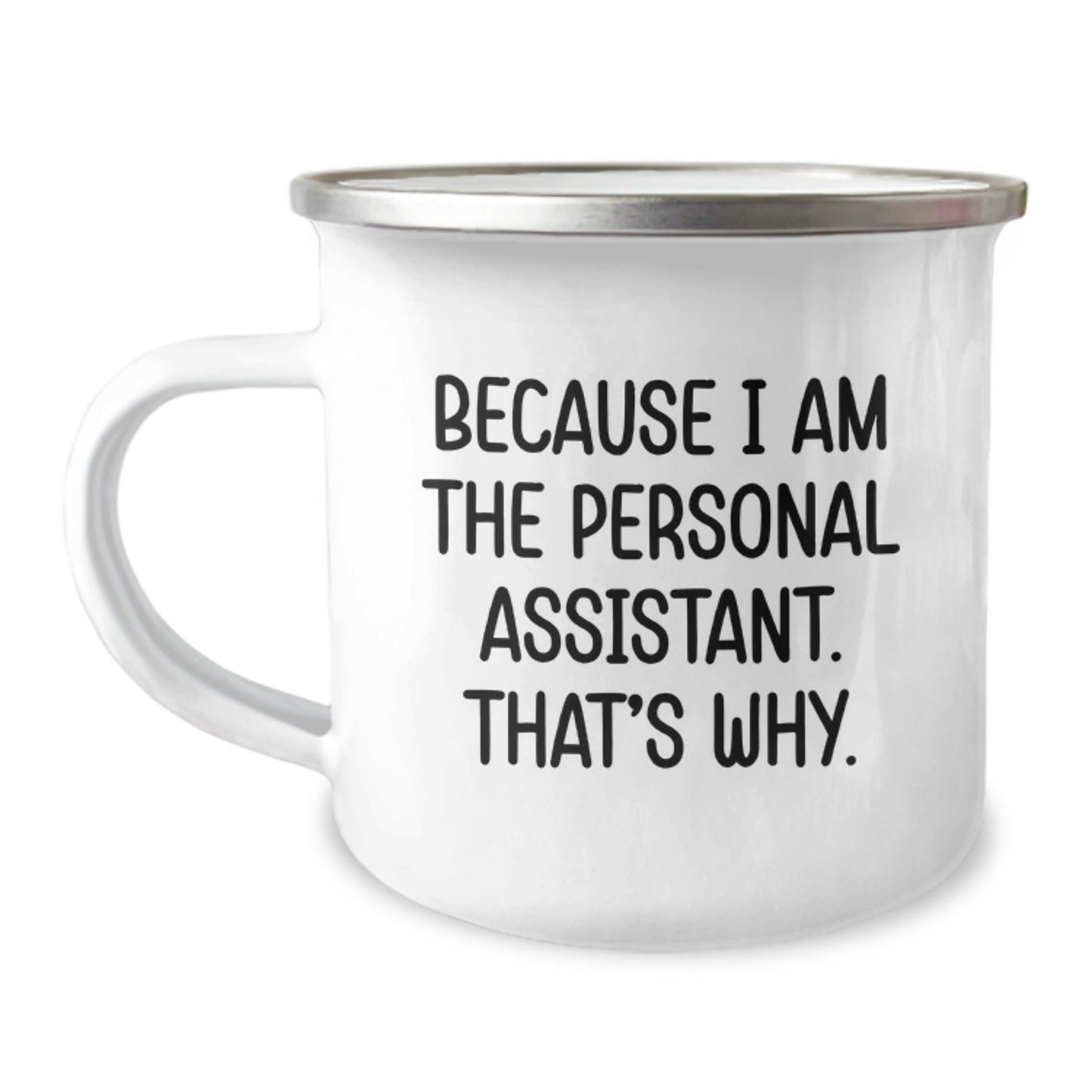 Personal Assistant Camping Mug Funny Gift for Men Women Friends Coworkers Family - 'Because I Am The Personal Assistant That's Why' Unique Christmas Unique Gifts - The Buy Boom