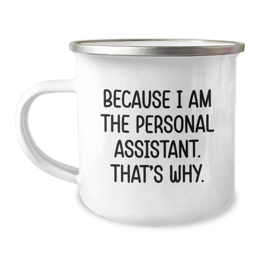 Personal Assistant Camping Mug Funny Gift for Men Women Friends Coworkers Family - 'Because I Am The Personal Assistant That's Why' Unique Christmas Unique Gifts - The Buy Boom