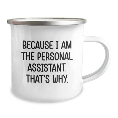 Personal Assistant Camping Mug Funny Gift for Men Women Friends Coworkers Family - 'Because I Am The Personal Assistant That's Why' Unique Christmas Unique Gifts - The Buy Boom