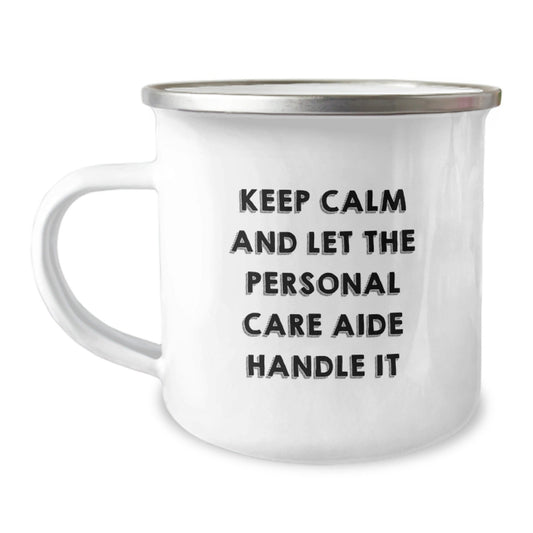 Personal Care Aide Camping Mug Keeps Calm and Handles It, Funny Gifts for Men from Friends, 12 oz Stainless Steel with Enamel Finish - The Buy Boom