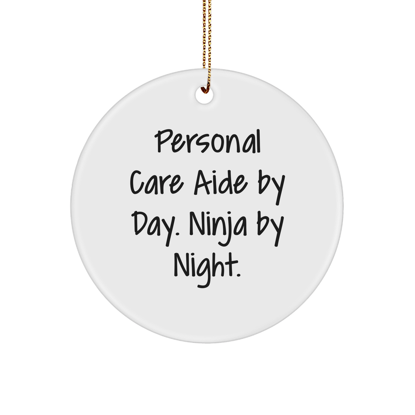 Personal Care Aide Gifts by Day, Ninja By Night. Funny Circle Ornament, Christmas Unique Gifts for Personal Care Aide, Gifts from Men, Women, Coworkers, Family - The Buy Boom