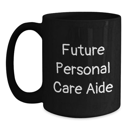 Personal Care Aide Gifts, Inspirational Quote Funny, Black Coffee Mug for Future Personal Care Aide, Graduation Unique Gifts from Friends, Gifts for Personal Care Aide - The Buy Boom