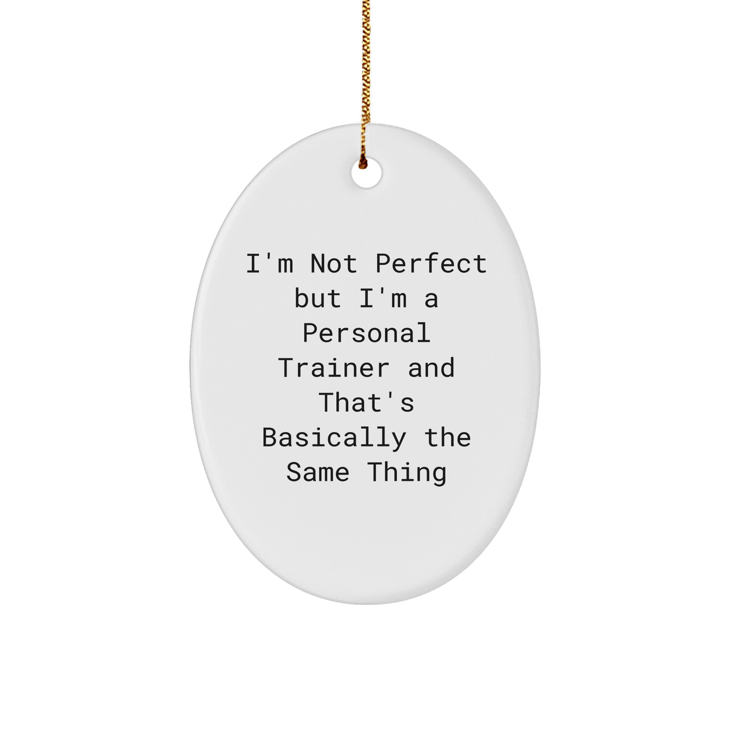Personal Trainer Gifts from Friends - I'm Not Perfect But I'm A Personal Trainer And That's Basically The Same Thing Oval Ornament for Christmas - The Buy Boom