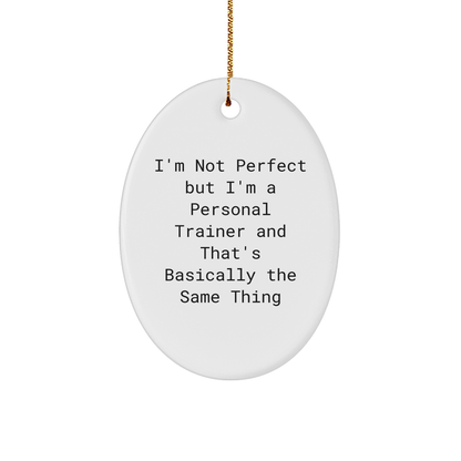 Personal Trainer Gifts from Friends - I'm Not Perfect But I'm A Personal Trainer And That's Basically The Same Thing Oval Ornament for Christmas - The Buy Boom