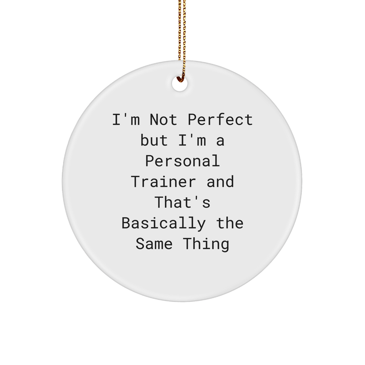 Personal Trainer Gifts from Friends to Men, I'm Not Perfect But I'm A Personal Trainer And That's Basically The Same Thing Funny Circle Ornament for Christmas - The Buy Boom