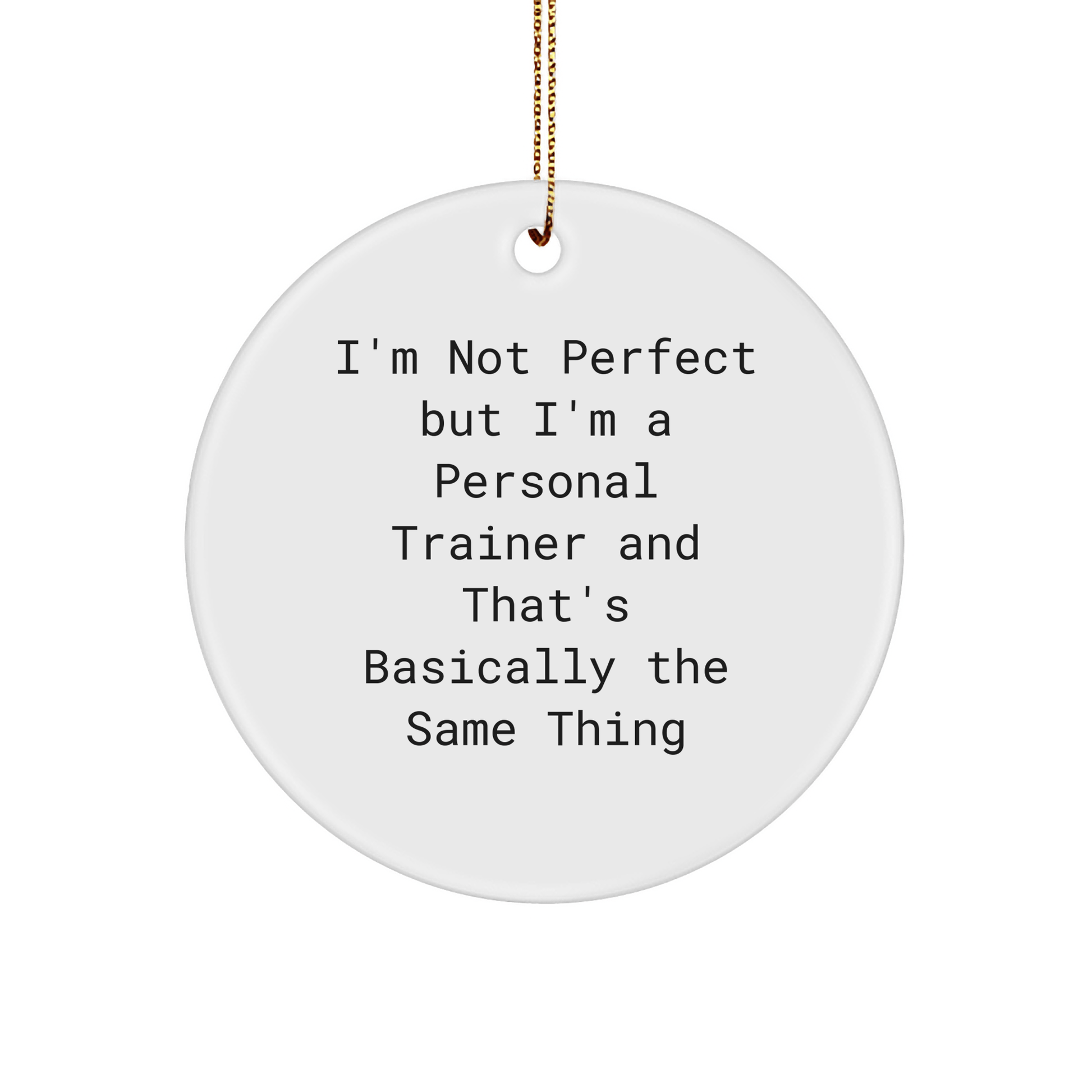 Personal Trainer Gifts from Friends to Men, I'm Not Perfect But I'm A Personal Trainer And That's Basically The Same Thing Funny Circle Ornament for Christmas - The Buy Boom