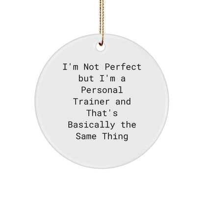 Personal Trainer Gifts from Friends to Men, I'm Not Perfect But I'm A Personal Trainer And That's Basically The Same Thing Funny Circle Ornament for Christmas - The Buy Boom