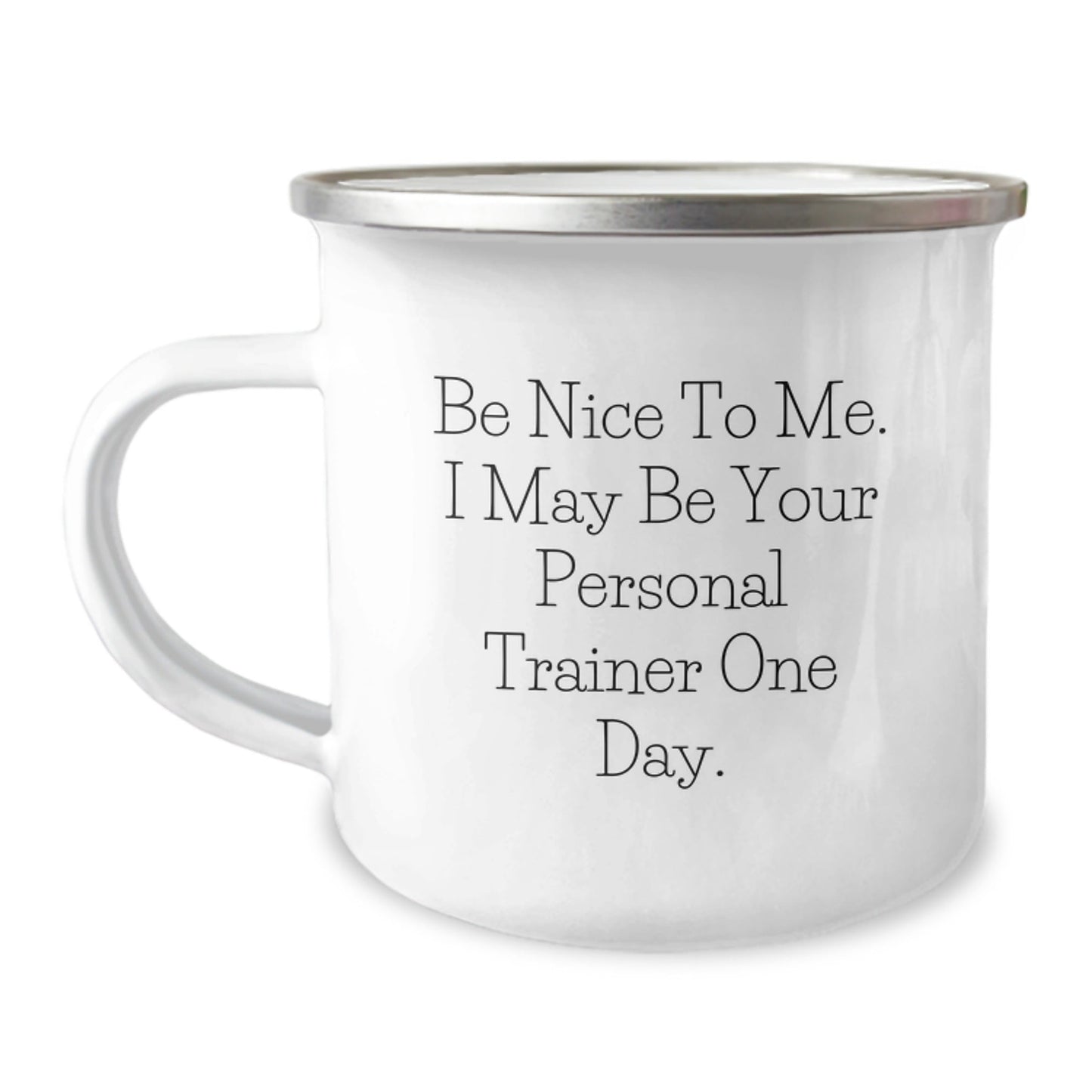 Personal Trainer Quotes Funny Camping Mug Gifts for Men from Family, Be Nice To Me. I May Be Your Personal Trainer One Day. - The Buy Boom