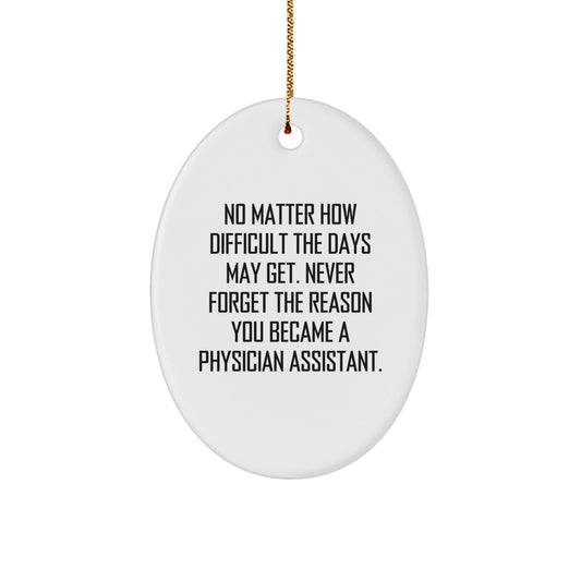 Physician Assistant Gifts - Funny Oval Ornament Inspiration for Men, Women, or Coworkers - Christmas Unique Gifts from Friends - Never Forget Why You Became a PA - The Buy Boom