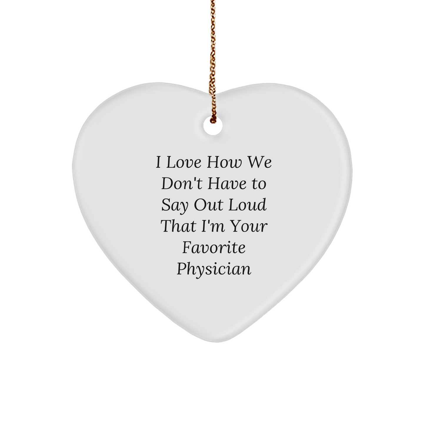 Physician Heart Ornament, 'I Love How We Don't Have To Say Out Loud That I'm Your Favorite Physician' - Christmas Unique Gifts from Family, Friends, or Coworkers to Physician - The Buy Boom