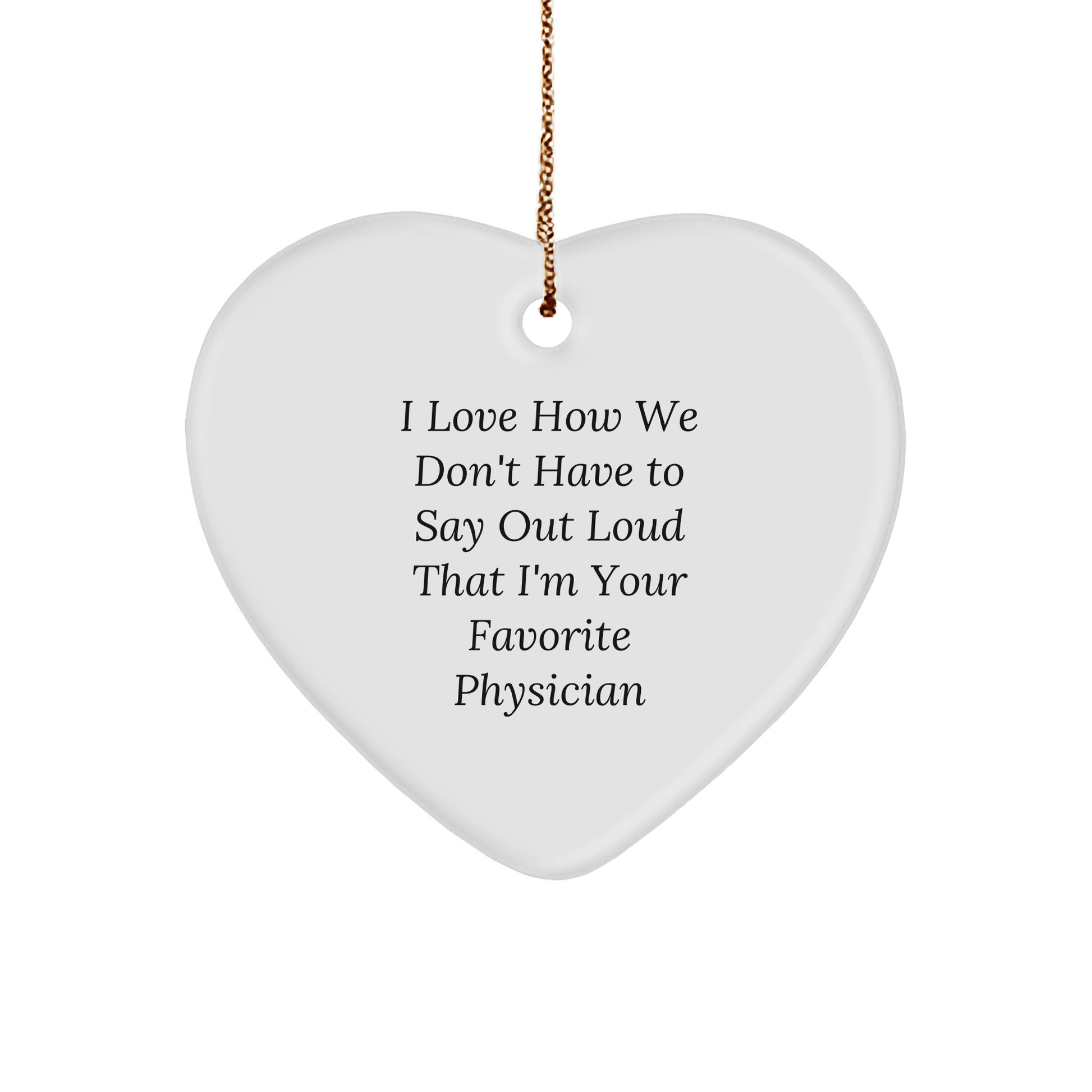 Physician Heart Ornament, 'I Love How We Don't Have To Say Out Loud That I'm Your Favorite Physician' - Christmas Unique Gifts from Family, Friends, or Coworkers to Physician - The Buy Boom