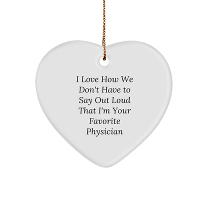 Physician Heart Ornament, 'I Love How We Don't Have To Say Out Loud That I'm Your Favorite Physician' - Christmas Unique Gifts from Family, Friends, or Coworkers to Physician - The Buy Boom