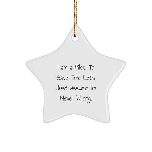 Pilot Gifts for Men from I Am A Pilot. To Save Time Let's Just Assume I'm Never Wrong. Christmas Star Ornament - The Buy Boom