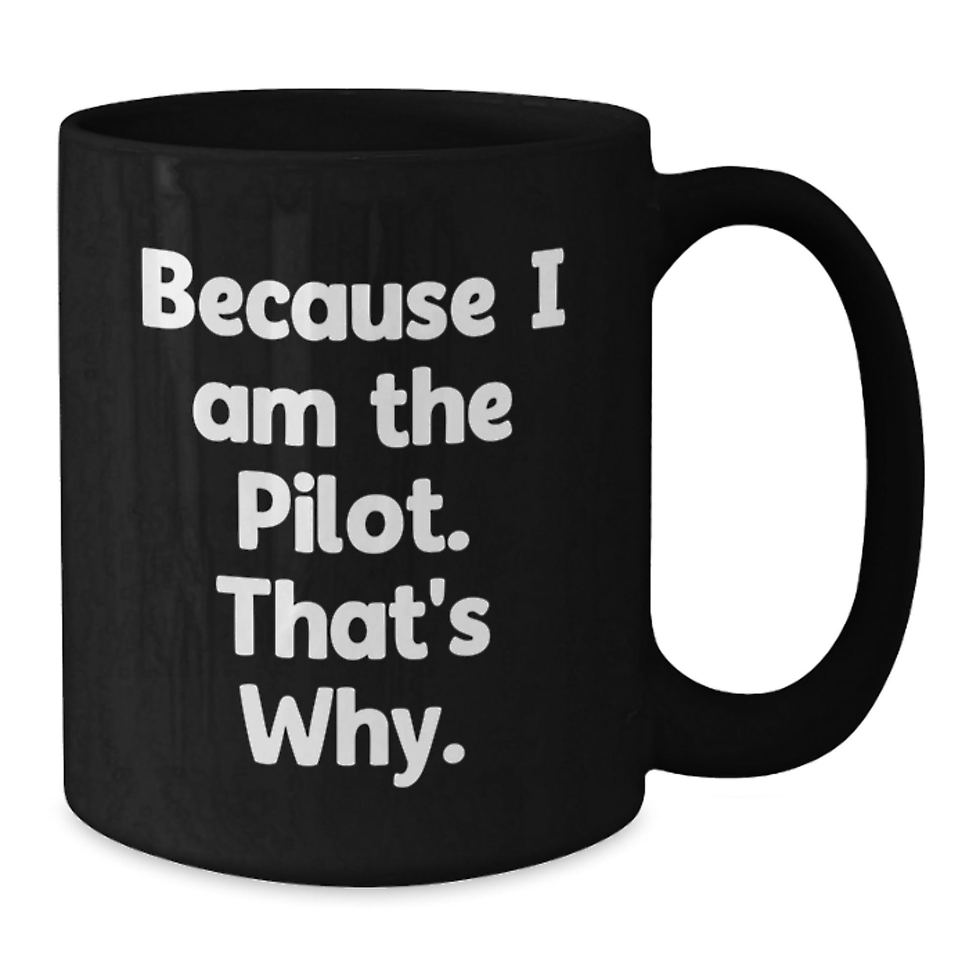 Pilot Gifts from Friends, Inspiring Because I Am The Pilot. That's Why., Black Coffee Mug for Birthday, Unique Pilot Gift Ideas - The Buy Boom