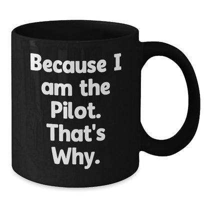 Pilot Gifts from Friends, Inspiring Because I Am The Pilot. That's Why., Black Coffee Mug for Birthday, Unique Pilot Gift Ideas - The Buy Boom