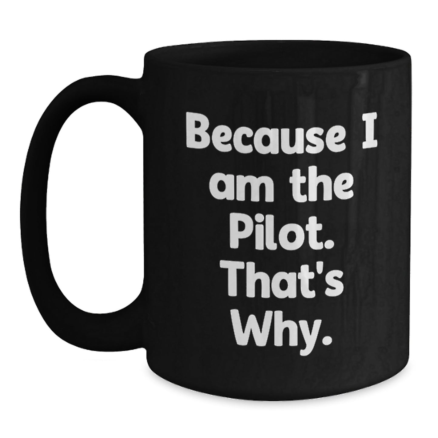 Pilot Gifts from Friends, Inspiring Because I Am The Pilot. That's Why., Black Coffee Mug for Birthday, Unique Pilot Gift Ideas - The Buy Boom