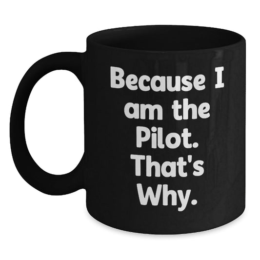 Pilot Gifts from Friends, Inspiring Because I Am The Pilot. That's Why., Black Coffee Mug for Birthday, Unique Pilot Gift Ideas - The Buy Boom