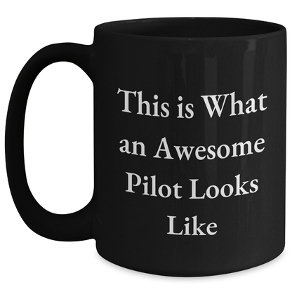 Pilot Gifts from Friends, Unique Funny Black Coffee Mug for Men on Father's Day - This Is What An Awesome Pilot Looks Like - The Buy Boom