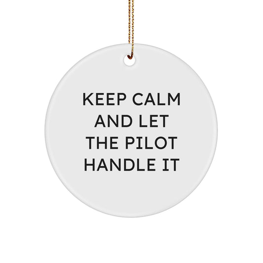 Pilot Gifts, Keep Calm And Let The Pilot Handle It, Circle Ornament, for Men, Friends, or Coworkers, Christmas Unique Gifts from Family - The Buy Boom