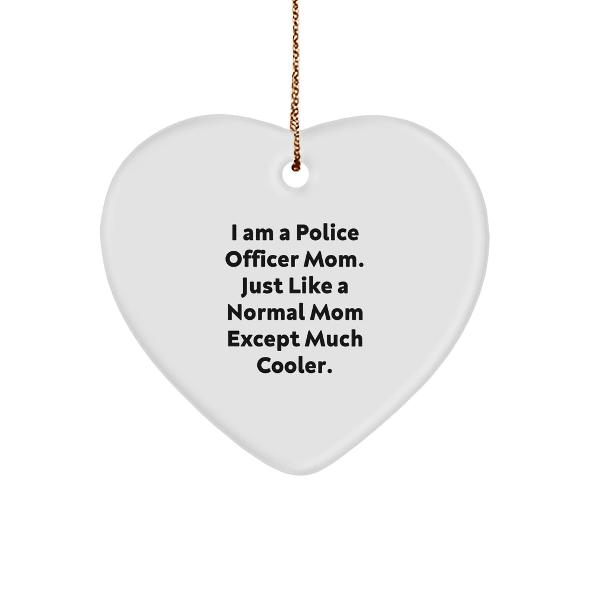 Police Officer Heart Ornament Gifts from Friends, Family - I Am A Police Officer Mom Except Much Cooler Christmas Unique Gifts - The Buy Boom