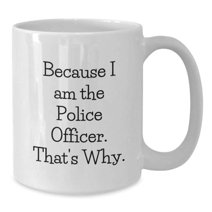 Police Officer Humor Funny Quote White Coffee Mug Gifts for Men Birthday Unique Gifts from Family - The Buy Boom