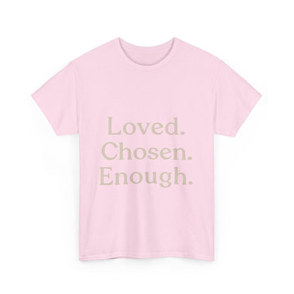 Positive Affirmation Tee - Loved. Chosen. Enough. - Unisex Heavy Cotton Shirt - The Buy Boom
