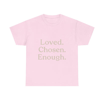 Positive Affirmation Tee - Loved. Chosen. Enough. - Unisex Heavy Cotton Shirt - The Buy Boom