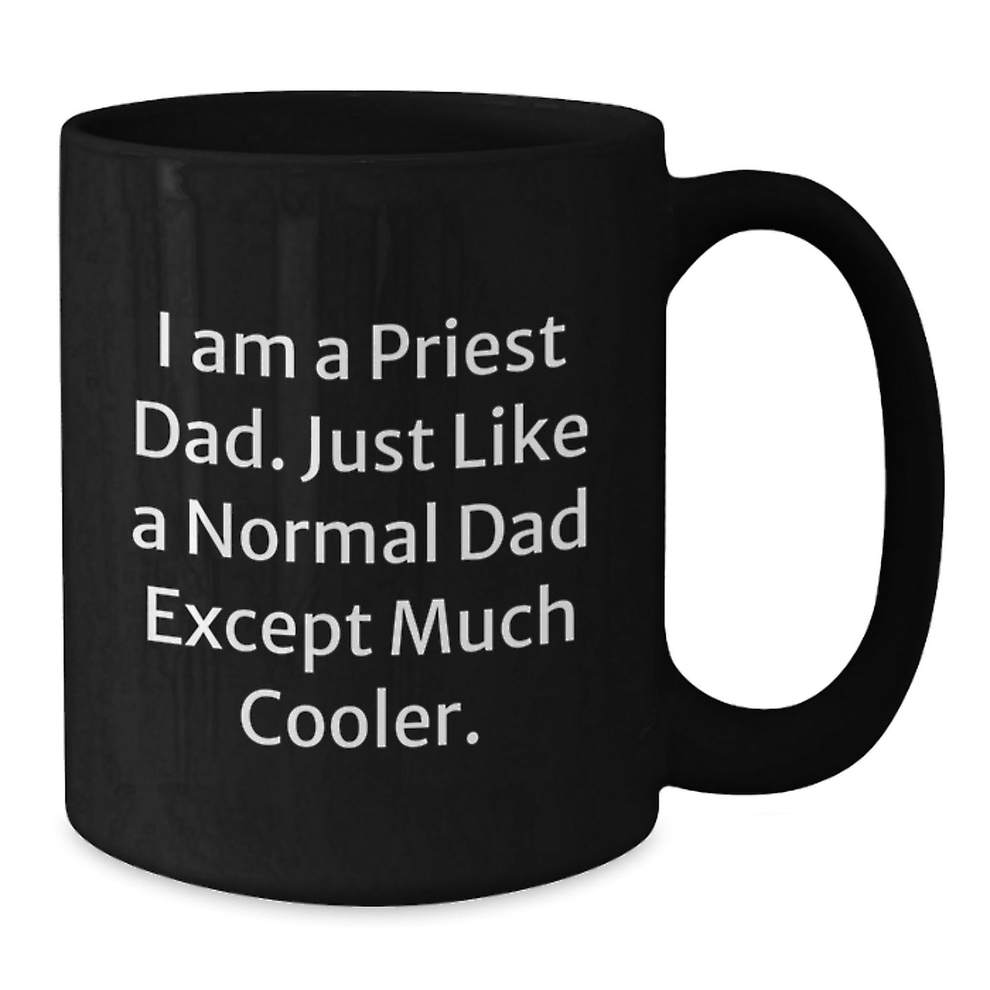 Priest Dad Gifts, Funny Inspirational Quote Black Coffee Mug, Graduation Unique Gifts from Men to Priest, 11oz or 15oz Microwave Dishwasher Safe - The Buy Boom
