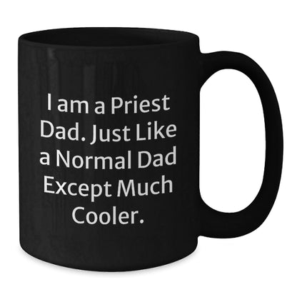 Priest Dad Gifts, Funny Inspirational Quote Black Coffee Mug, Graduation Unique Gifts from Men to Priest, 11oz or 15oz Microwave Dishwasher Safe - The Buy Boom