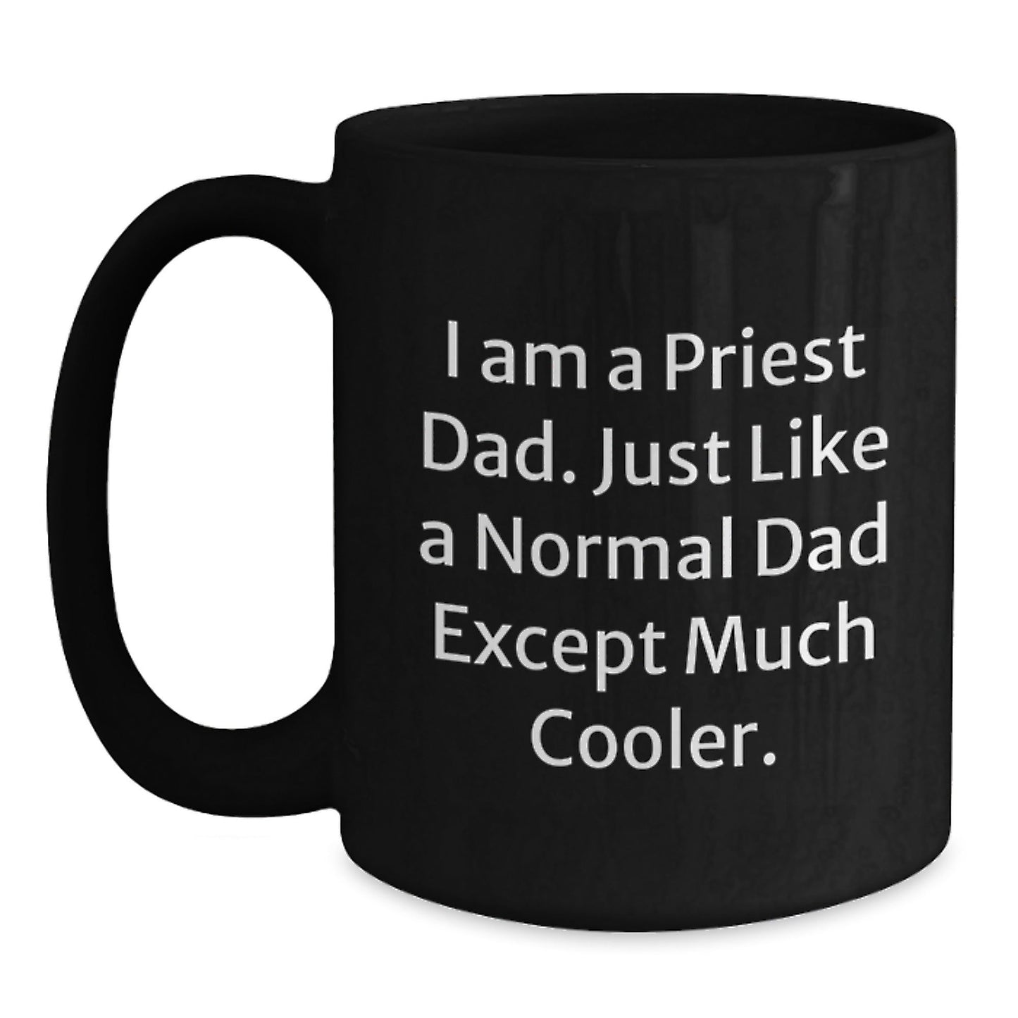 Priest Dad Gifts, Funny Inspirational Quote Black Coffee Mug, Graduation Unique Gifts from Men to Priest, 11oz or 15oz Microwave Dishwasher Safe - The Buy Boom