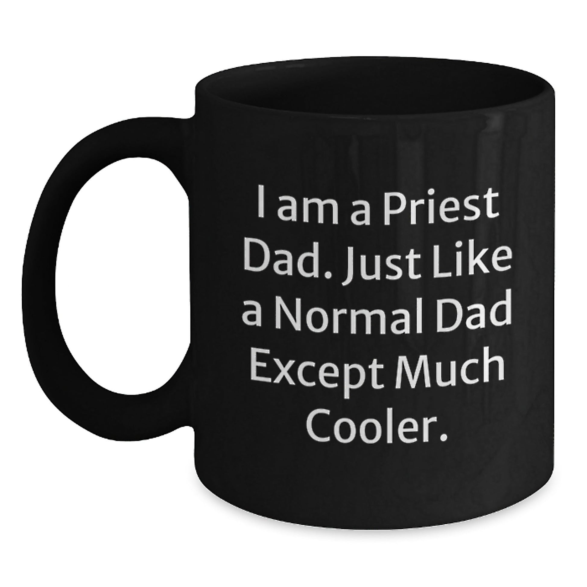 Priest Dad Gifts, Funny Inspirational Quote Black Coffee Mug, Graduation Unique Gifts from Men to Priest, 11oz or 15oz Microwave Dishwasher Safe - The Buy Boom