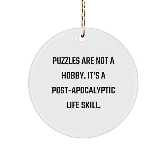 Puzzles Enthusiasts' Favorite Gifts from Friends and Family - 'Puzzles Are Not A Hobby. It's A Post - apocalyptic Life Skill.' Circle Ornament for Christmas - The Buy Boom