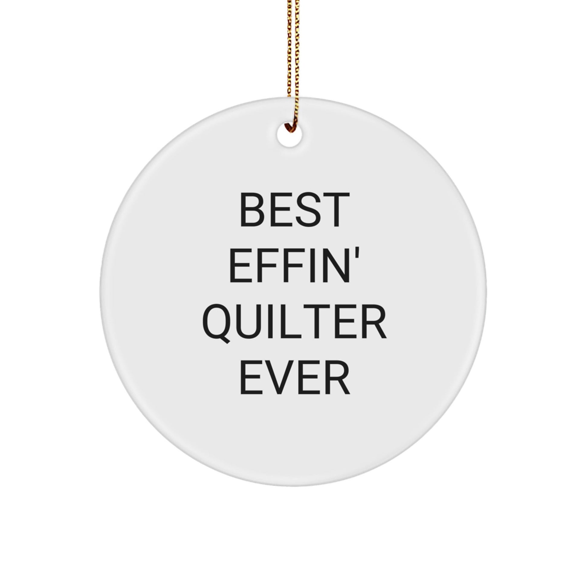 Quilter Circle Ornament Gifts from Friends, Best Effin' Quilter Ever Inspirational Christmas Decor, Circle Ornament Gifts for Quilter, Quilter Unique Gifts, Quilter Circle Ornament - The Buy Boom