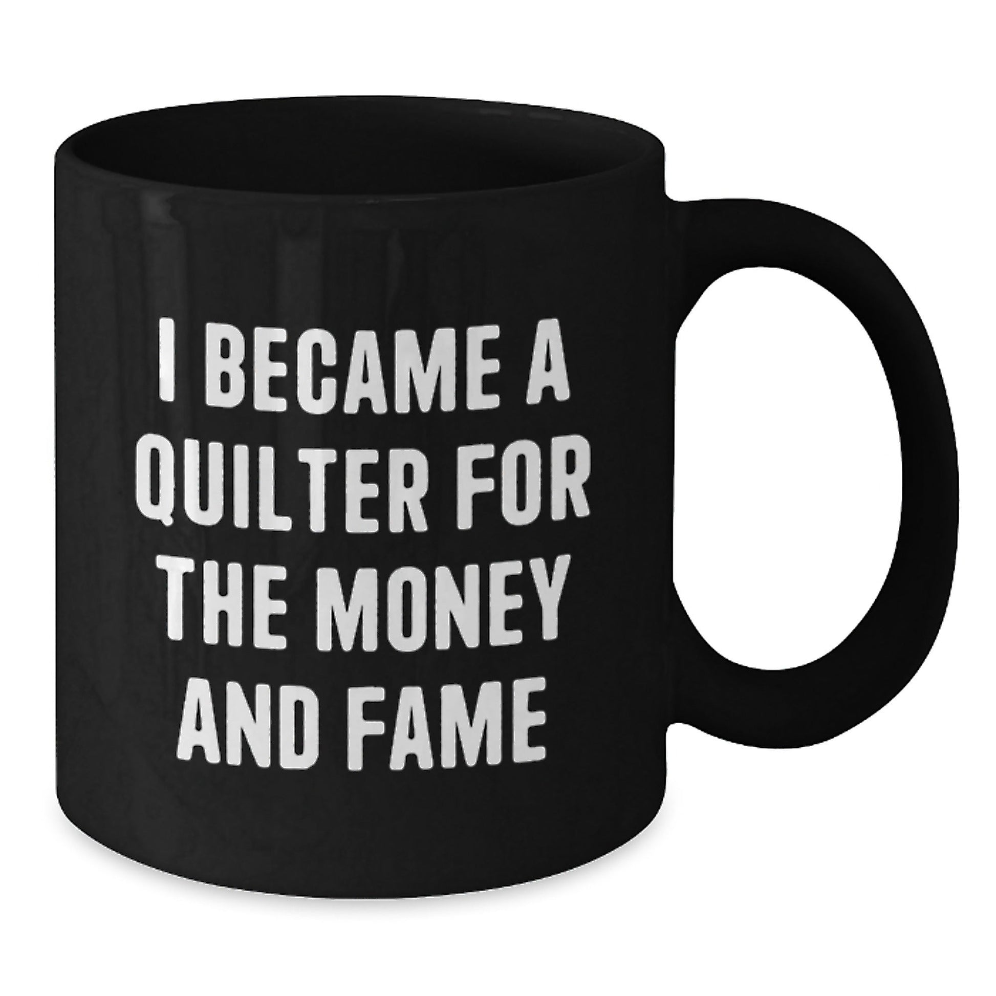 Quilter Gifts for Friends and Family, Funny Black Coffee Mug, I Became A Quilter For The Money And Fame, Birthday Unique Gifts from Friends, Gifts for Quilter - The Buy Boom