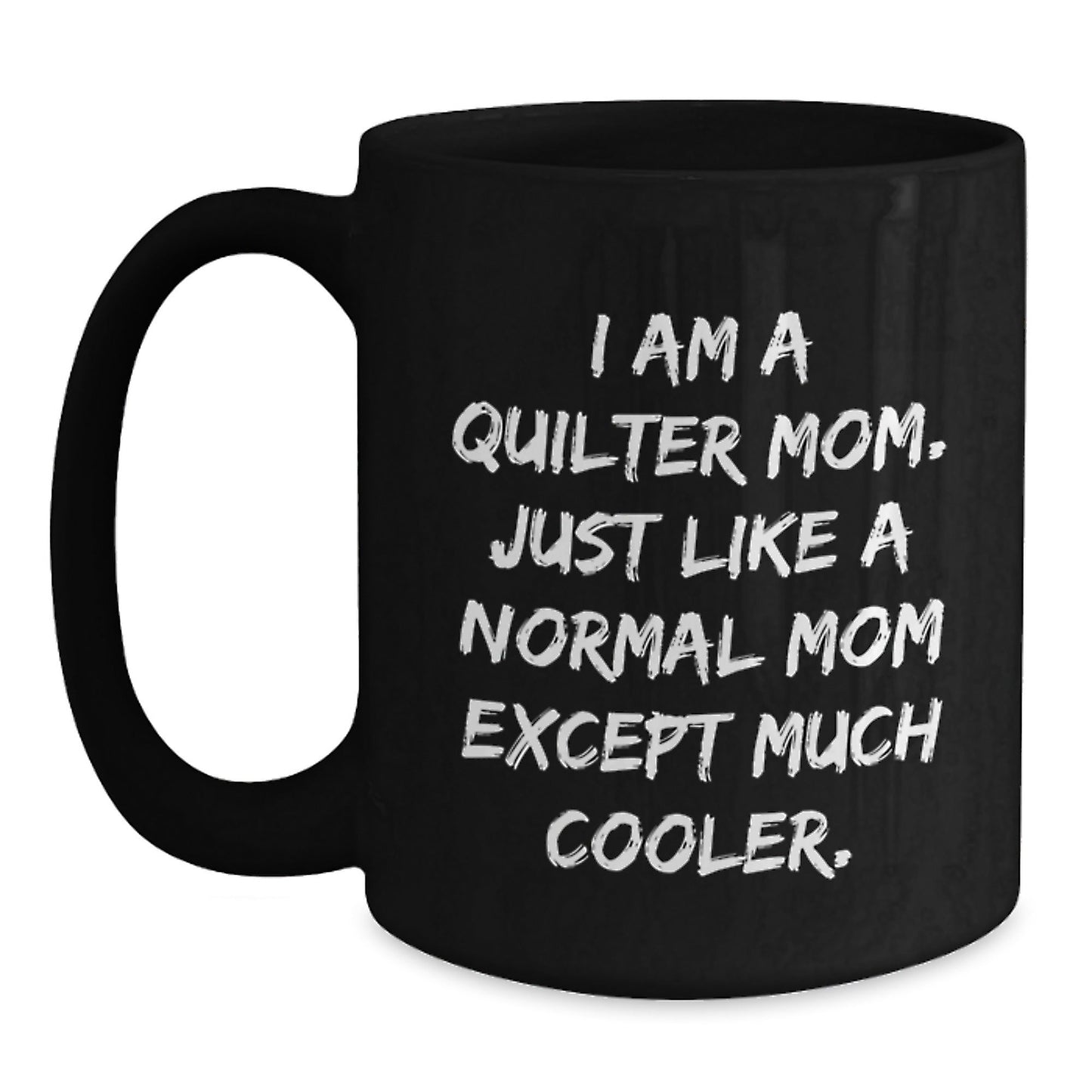Quilter Gifts for Him, Funny Quilter Mom Coffee Mug, Christmas Unique Gifts from Mom to Quilter Friends, 11oz or 15oz Black Ceramic Coffee Mug - The Buy Boom