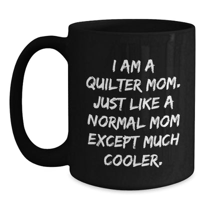 Quilter Gifts for Him, Funny Quilter Mom Coffee Mug, Christmas Unique Gifts from Mom to Quilter Friends, 11oz or 15oz Black Ceramic Coffee Mug - The Buy Boom