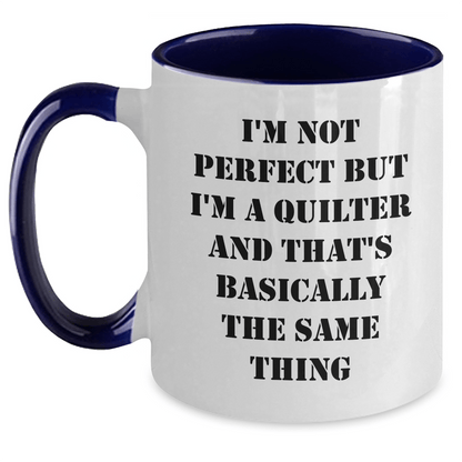 Quilter Gifts from Friends and Family - I'm Not Perfect But I'm A Quilter And That's Basically The Same Thing, Funny Two Tone Coffee Mug for Men and Women on Father's Day - The Buy Boom