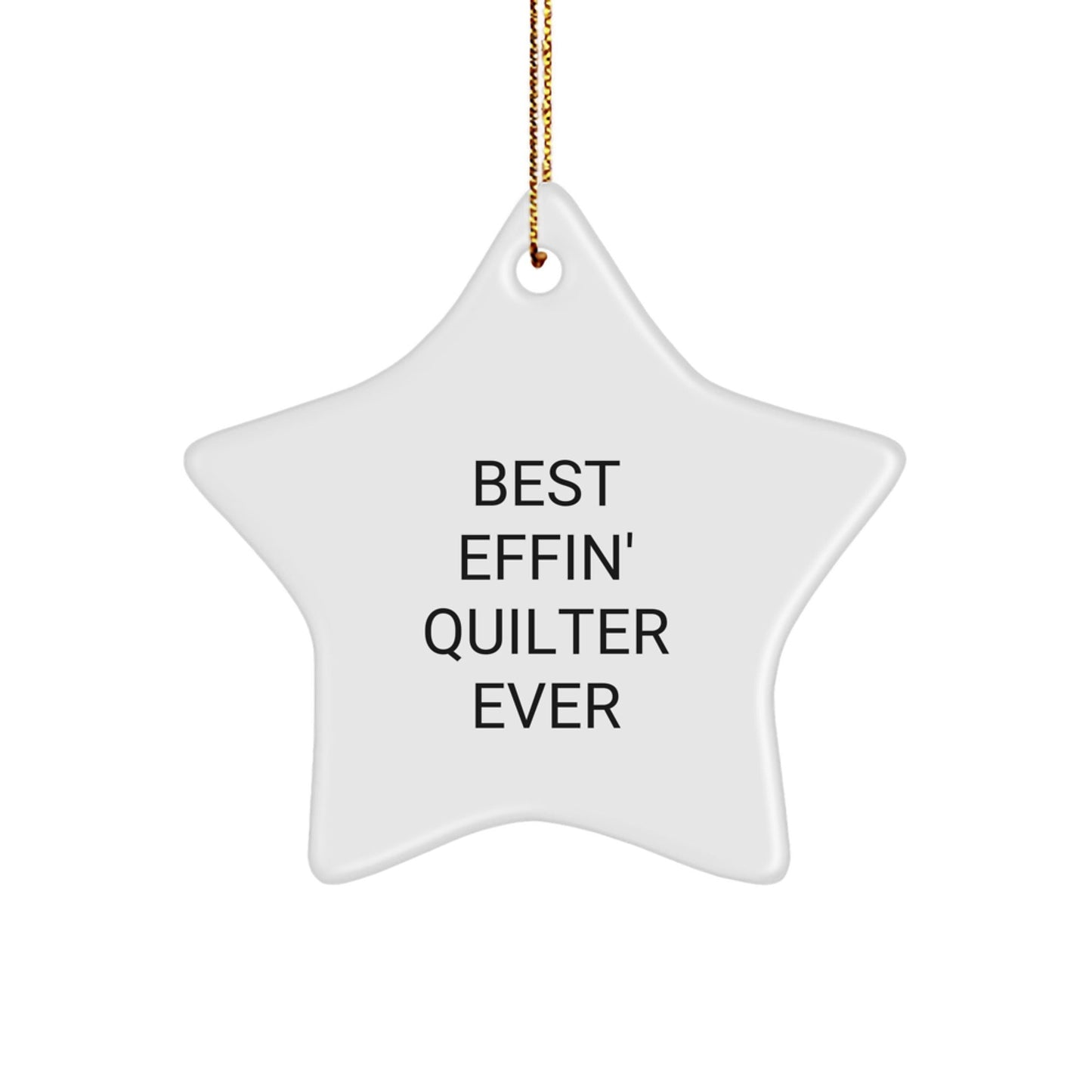 Quilter Gifts from Friends - Best Effin' Quilter Ever Star Ornament, Funny Quote, Christmas Decoration, Gifts for Quilters, Star Shaped, White, 3.25" Tall - The Buy Boom