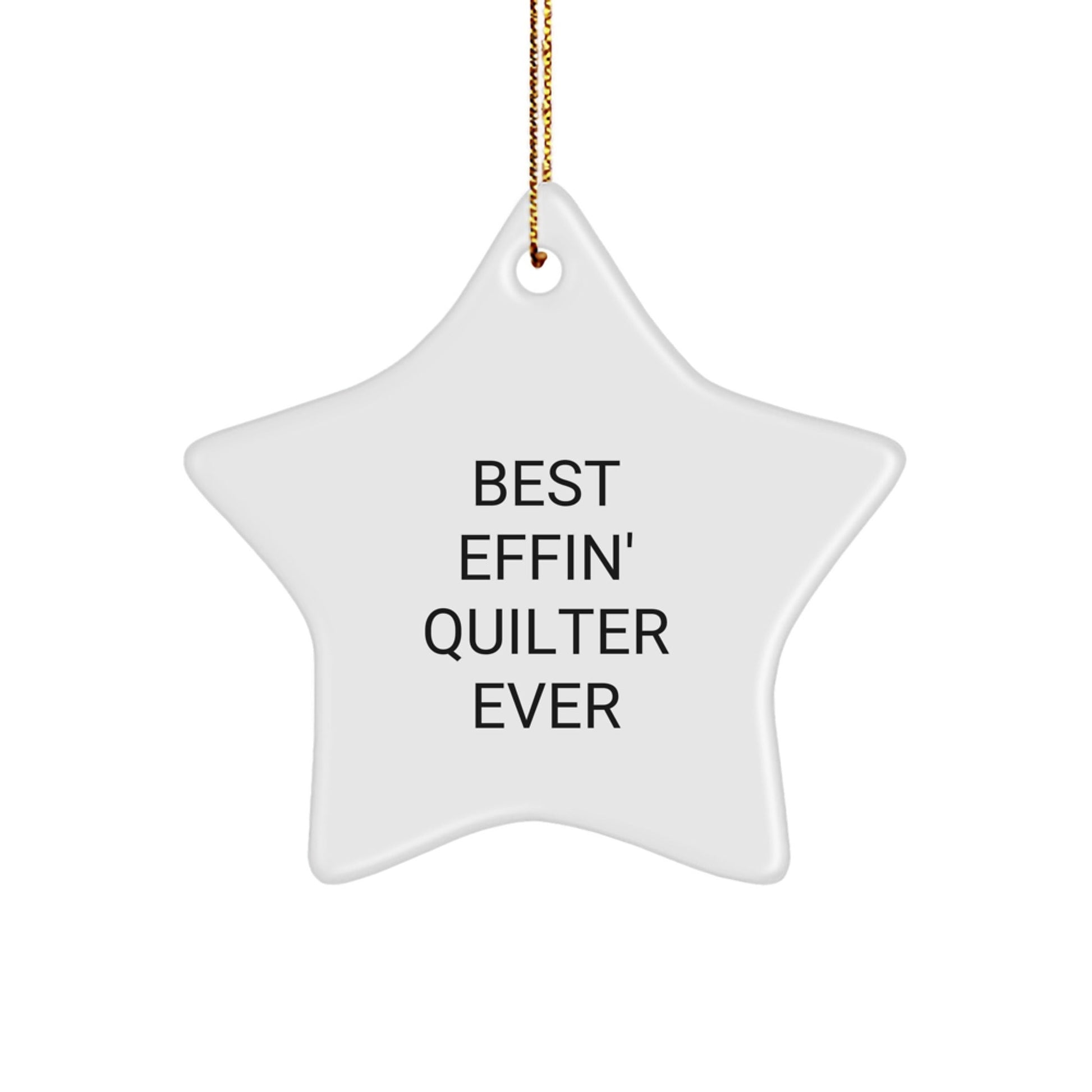 Quilter Gifts from Friends - Best Effin' Quilter Ever Star Ornament, Funny Quote, Christmas Decoration, Gifts for Quilters, Star Shaped, White, 3.25" Tall - The Buy Boom