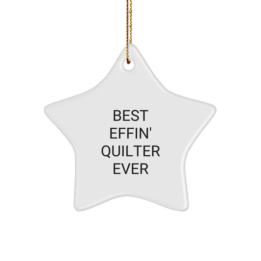 Quilter Gifts from Friends - Best Effin' Quilter Ever Star Ornament, Funny Quote, Christmas Decoration, Gifts for Quilters, Star Shaped, White, 3.25" Tall - The Buy Boom