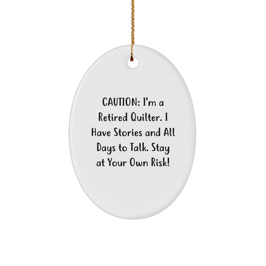 Quilter Gifts from Friends - Funny Oval Ornament for Christmas - 'Caution: I'm A Retired Quilter...' - The Buy Boom