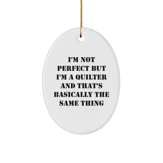 Quilter Gifts from Friends to Family - 'I'm Not Perfect But...' Oval Ornament, Funny Quote, Christmas Decorations - The Buy Boom