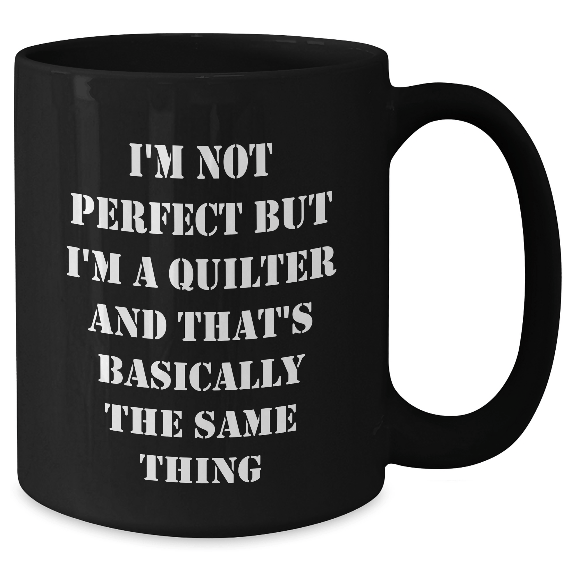 Quilter Gifts from Friends to Men, 'I'm Not Perfect But I'm A Quilter And That's Basically The Same Thing', Black Coffee Mugs, Father's Day Unique - The Buy Boom