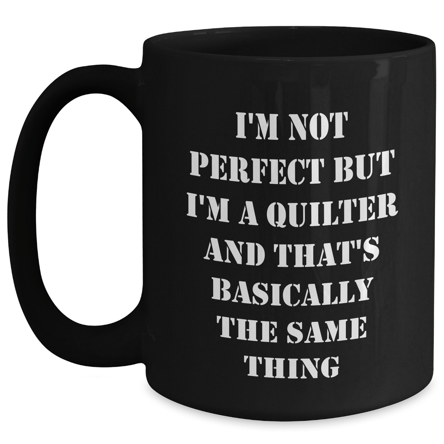Quilter Gifts from Friends to Men, 'I'm Not Perfect But I'm A Quilter And That's Basically The Same Thing', Black Coffee Mugs, Father's Day Unique - The Buy Boom