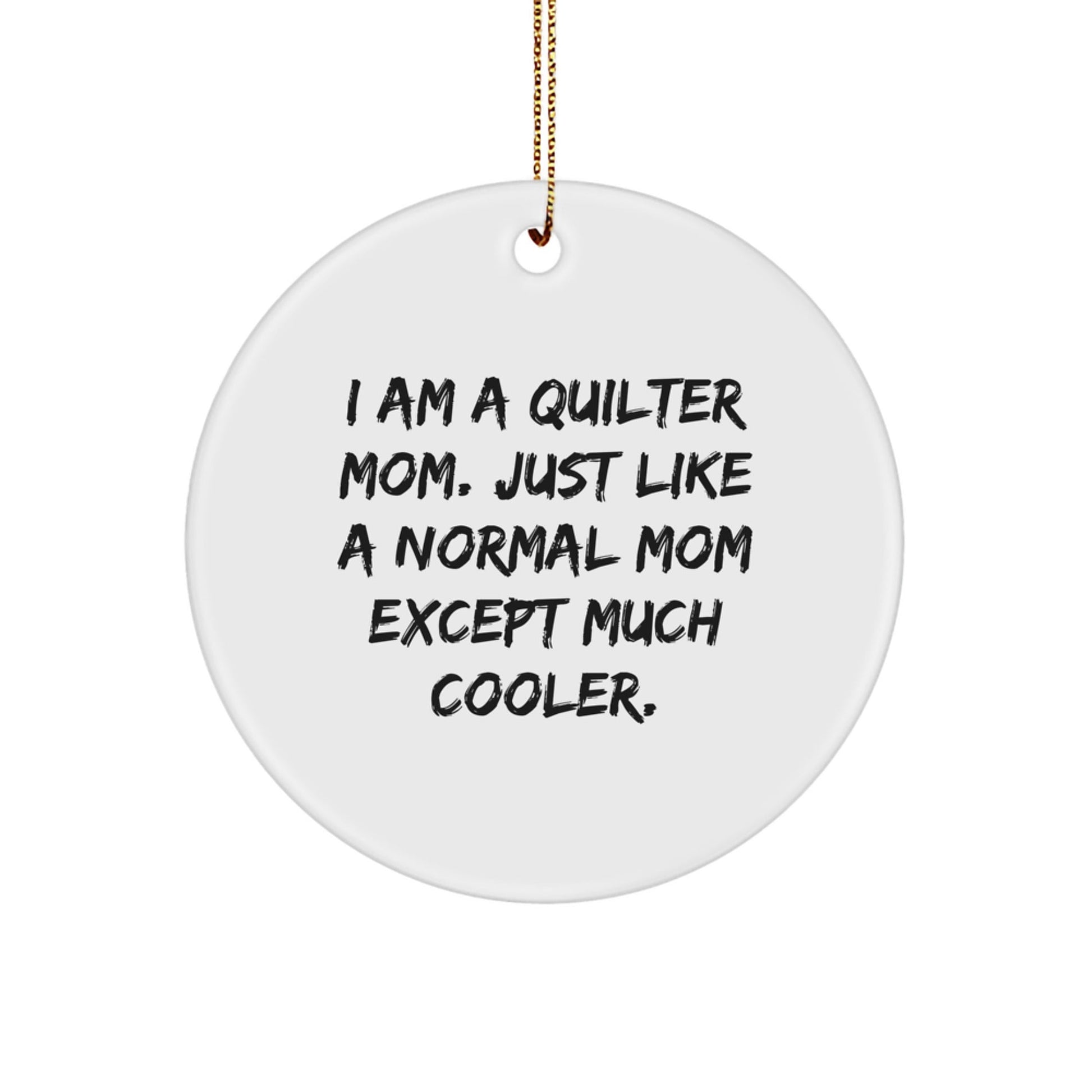 Quilter Mom Gift, Circle Ornament, White, Funny Quilter Quote, Gifts for Quilter Friends, Gifts from Family - The Buy Boom