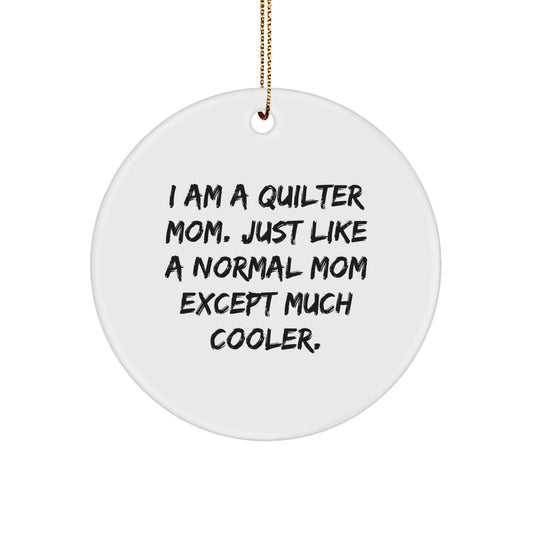 Quilter Mom Gift, Circle Ornament, White, Funny Quilter Quote, Gifts for Quilter Friends, Gifts from Family - The Buy Boom