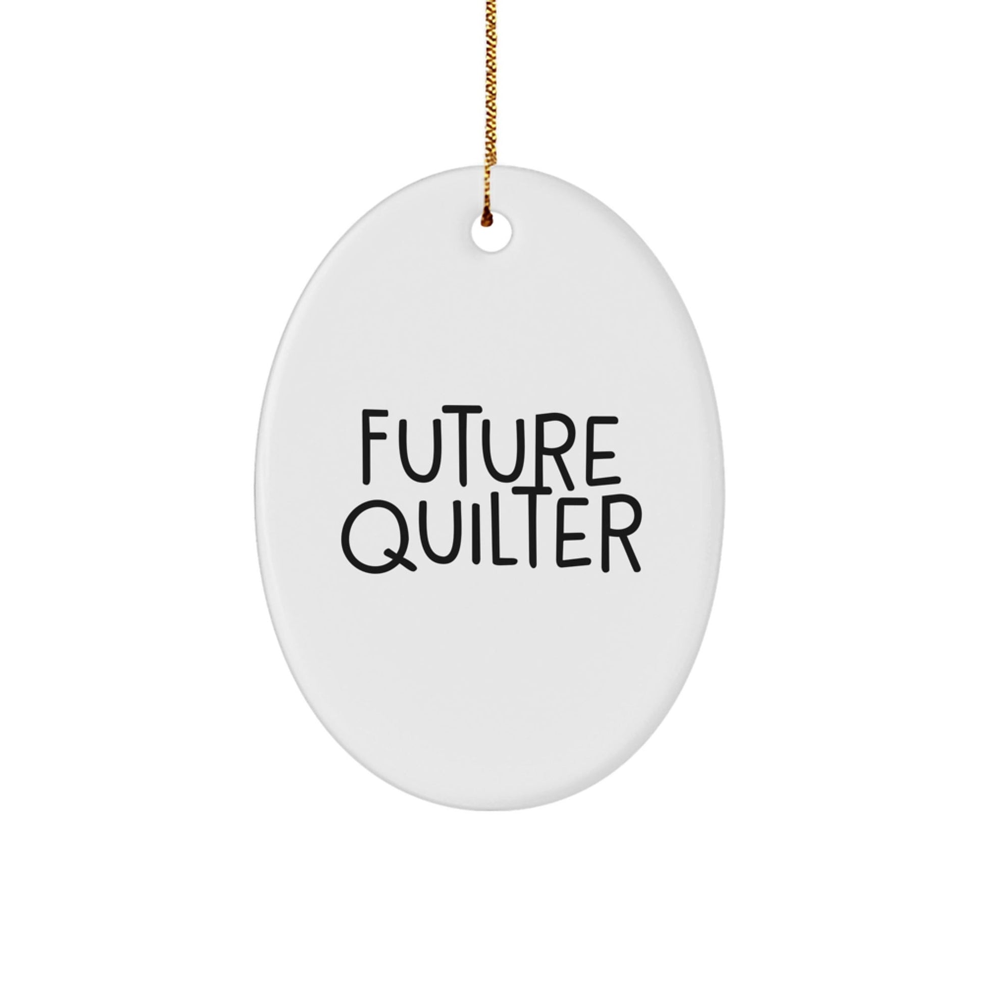 Quilter Oval Ornament Gifts from Friends for Future Quilter - Funny Quote, White Oval Shaped Christmas Unique Gifts for Quilter - The Buy Boom