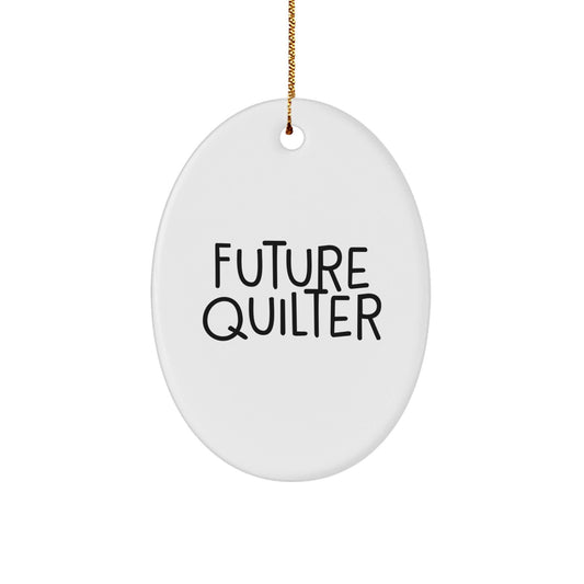 Quilter Oval Ornament Gifts from Friends for Future Quilter - Funny Quote, White Oval Shaped Christmas Unique Gifts for Quilter - The Buy Boom