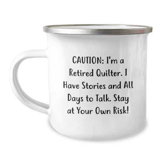 Quilter's Graduation Gift - Camping Mug - 'Caution: I'm A Retired Quilter. I Have Stories And All Days To Talk. Stay At Your Own Risk!' from Family, Funny Quilter Quote, Unique Gifts for Friends - The Buy Boom