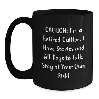 Quilter's Humor Gift, 'Caution: I'm A Retired Quilter...' Funny Black Coffee Mug, Gifts from Men to Quilters, Graduation Unique Gifts - The Buy Boom
